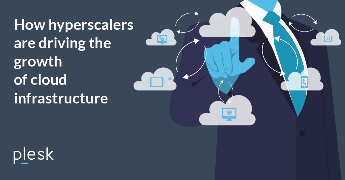 How hyperscalers are driving the growth of cloud infrastructure - Plesk